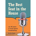 The Best Seat in the House: My 48 years in local sports broadcasting