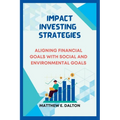 Impact investing strategies: Aligning Financial Goals with Social and Environmental Goals