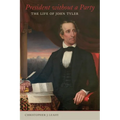 President Without a Party: The Life of John Tyler
