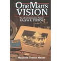 One Man's Vision: The Life of Automotive Pioneer Ralph R. Teetor