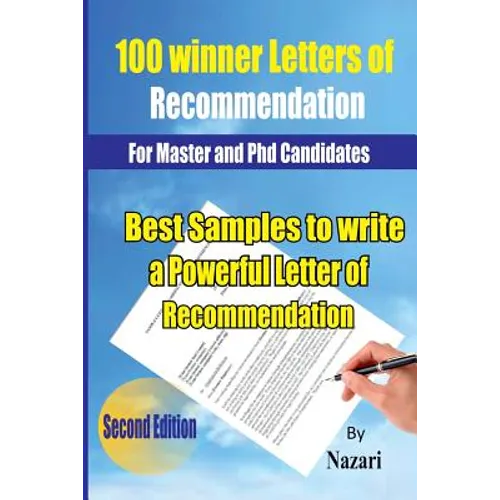 100 Winner Letters Of Recommendation: For Master and PhD Candidates: Best Samples to Write a Powerful Letter of Recommendation