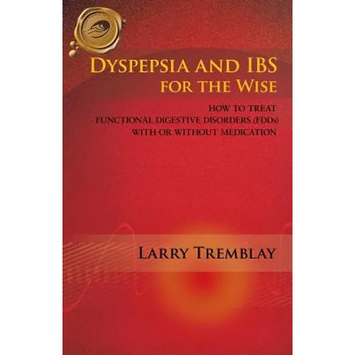 Dyspepsia and Ibs for the Wise: How to Treat Functional Digestive Disorders (Fdds) with or Without Medication