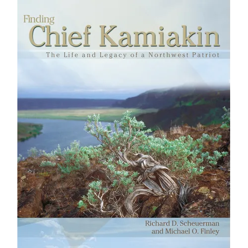 Finding Chief Kamiakin: The Life and Legacy of a Northwest Patriot