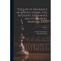 The Law of Insurance As Applied to Fire, Life, Accident, Guarantee and Other Non-Maritime Risks; Volume 1