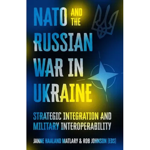 NATO and the Russian War in Ukraine: Strategic Integration and Military Interoperability