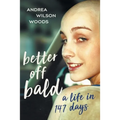 Better Off Bald: A Life in 147 Days