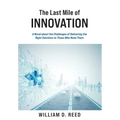 The Last Mile of Innovation: A Novel About the Challenges of Delivering the Right Solutions to Those Who Need Them