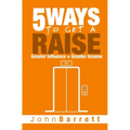 5 Ways To Get A Raise: Greater Influence = Greater Income