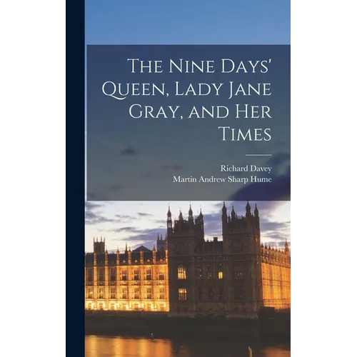 The Nine Days' Queen, Lady Jane Gray, and Her Times