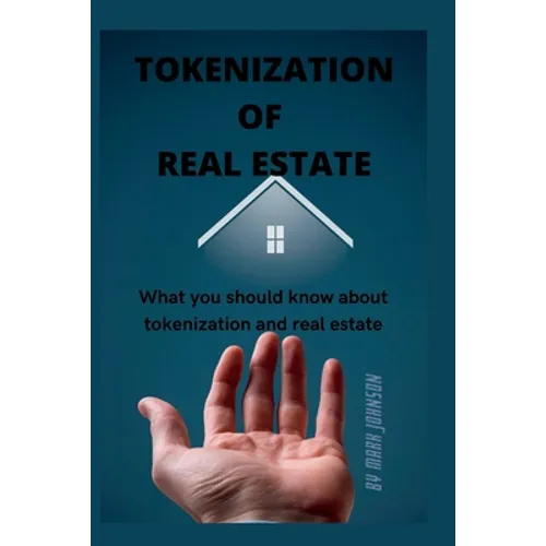 Tokenization of Real Estate: What you should know about tokenization and real estate