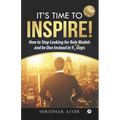 Its Time To Inspire: How to Stop Looking For Role Models And Be One Instead In 9 Simple Steps