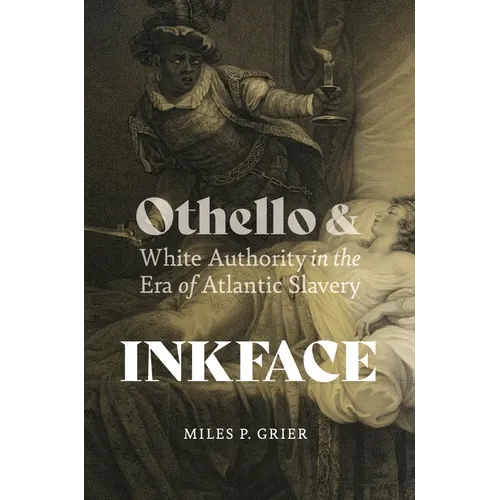 Inkface: Othello and White Authority in the Era of Atlantic Slavery