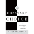 The Constant Choice: An Everyday Journey from Evil Toward Good