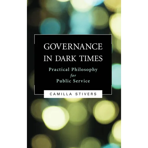 Governance in Dark Times: Practical Philosophy for Public Service