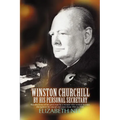 Winston Churchill by His Personal Secretary: Recollections of the Great Man by a Woman Who Worked for Him