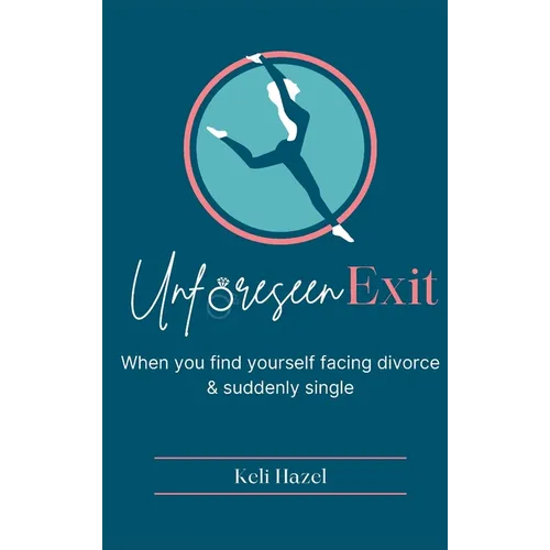 Unforeseen Exit: When you find yourself facing divorce & suddenly single