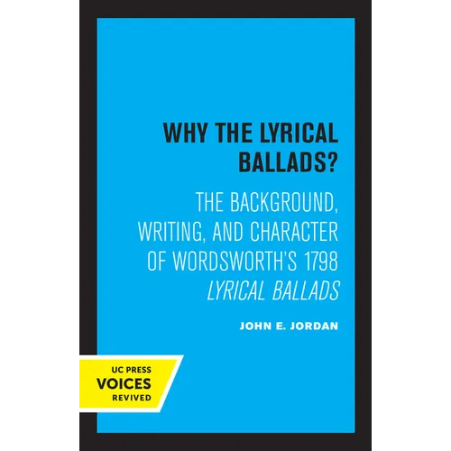 Why the Lyrical Ballads?: The Background, Writing, and Character of Wordsworth's 1798 Lyrical Ballads