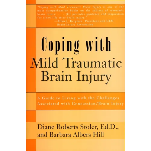 Coping with Mild Traumatic Brain Injury: A Guide to Living with the Challenges Associated with Concussion/Brain Injury