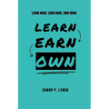 Learn Earn Own: Learn More. Earn More. Own More.