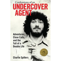 Confessions of an Undercover Agent: Adventures, Close Calls, and the Toll of a Double Life