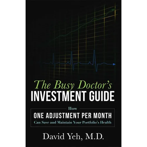 The Busy Doctor's Investment Guide: How One Adjustment Per Month Can Save and Maintain Your Portfolio's Health