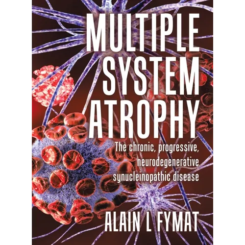 Multiple System Atrophy: The chronic, progressive, neurodegenerative synucleinopathic disease