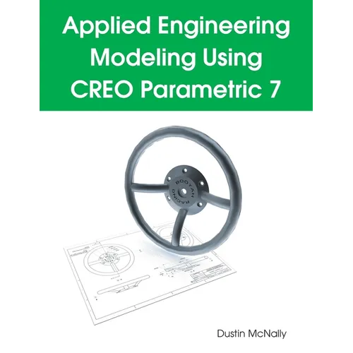 Applied Engineering Modeling Using CREO Parametric 7
