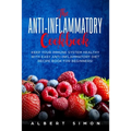 The Anti-inflammatory Cookbook: Keep Your Immune System Healthy with Easy Anti-Inflammatory Diet Recipe Book for Beginners!