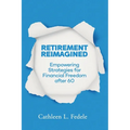 Retirement Reimagined: Empowering Strategies for Financial Freedom after 60