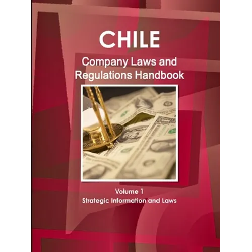 Chile Company Law Handbook Volume 1 Strategic Information and Laws