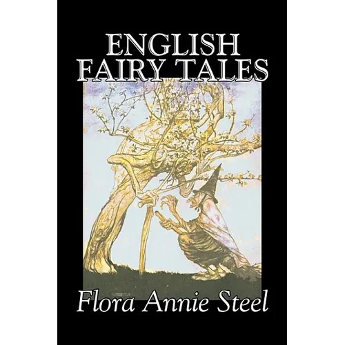 English Fairy Tales by Flora Annie Steel, Fiction, Classics, Fairy Tales & Folklore