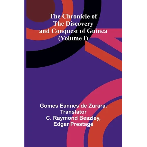 The Chronicle of the Discovery and Conquest of Guinea (Volume I)