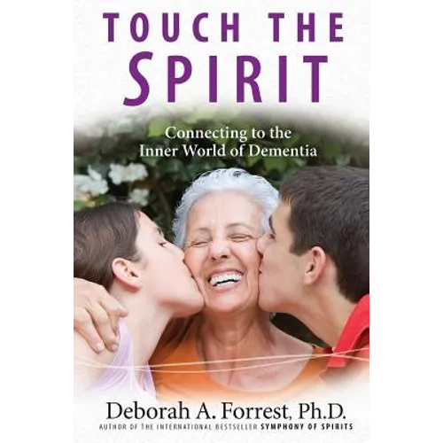 Touch the Spirit: Connecting to the Inner World of Dementia