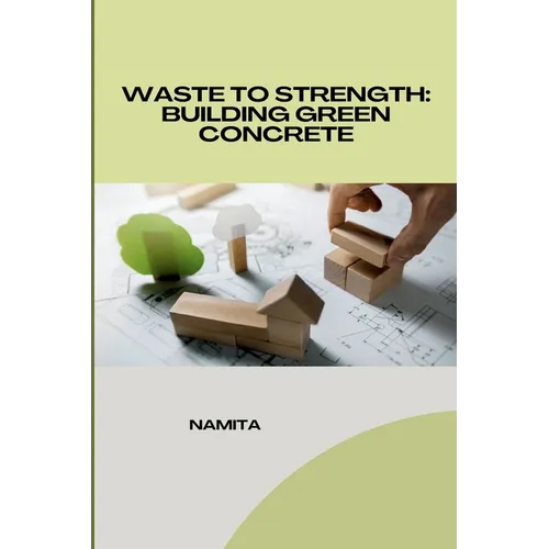 Waste to Strength: Building Green Concrete