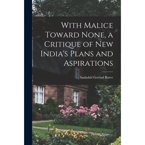 With Malice Toward None, a Critique of New India's Plans and Aspirations