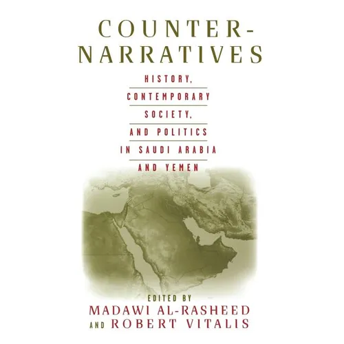 Counter-Narratives: History, Contemporary Society, and Politics in Saudi Arabia and Yemen
