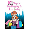 101 Ways to Stop Shopping and Start Saving