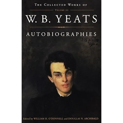 The Collected Works of W.B. Yeats Vol. III: Autobiographies