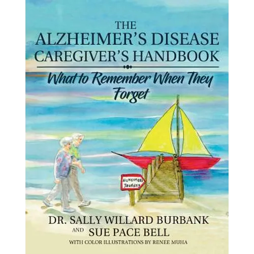 The Alzheimer's Disease Caregiver's Handbook: What to Remember When They Forget