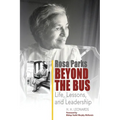 Rosa Parks Beyond The Bus: Life, Lessons, And Leadership