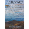 I, Dragonfly: A Memoir of Recovery and Flight