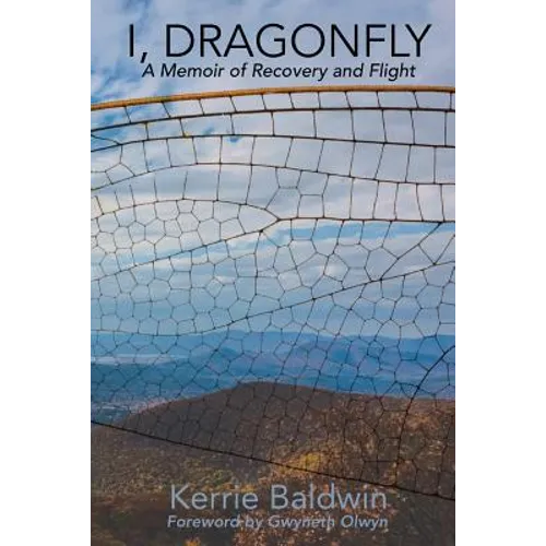 I, Dragonfly: A Memoir of Recovery and Flight