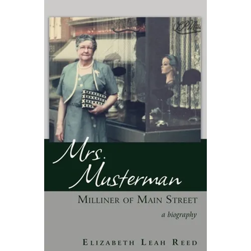 Mrs. Musterman, Milliner of Main Street: A Biography