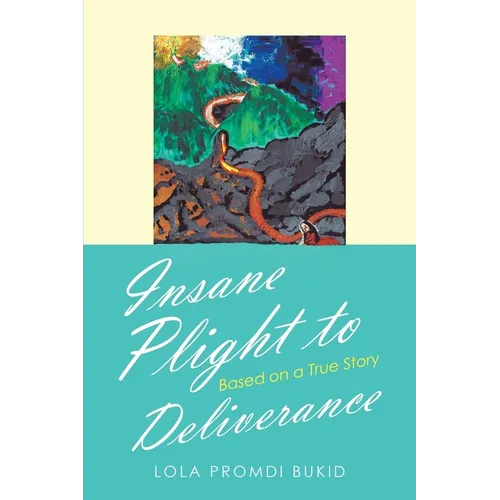 Insane Plight to Deliverance: Based on a True Story