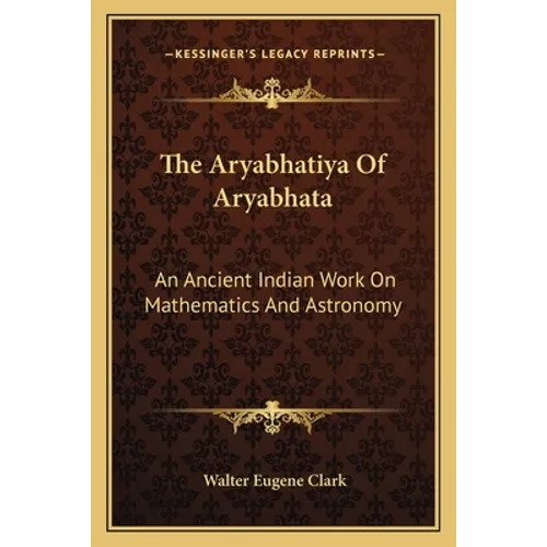 The Aryabhatiya Of Aryabhata: An Ancient Indian Work On Mathematics And Astronomy