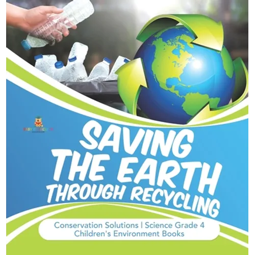 Saving the Earth through Recycling Conservation Solutions Science Grade 4 Children's Environment Books