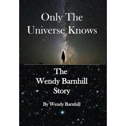Only the Universe Knows: The Wendy Barnhill Story