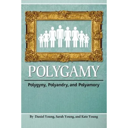 Polygamy: Polygyny, Polyandry, and Polyamory
