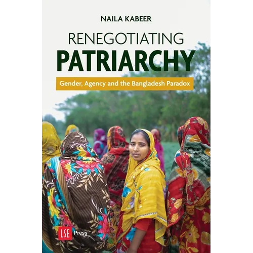 Renegotiating Patriarchy: Gender, Agency and the Bangladesh Paradox