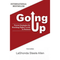 Going Up: Proven Strategies for Reaching Higher Levels in Business